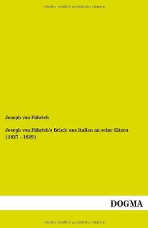 Joseph von Führich's Briefe aus Italien an seine Eltern (1827 - 1829) de Joseph von Führich