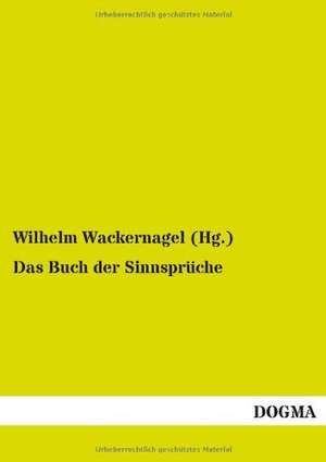 Das Buch der Sinnsprüche de Wilhelm Wackernagel (Hg.