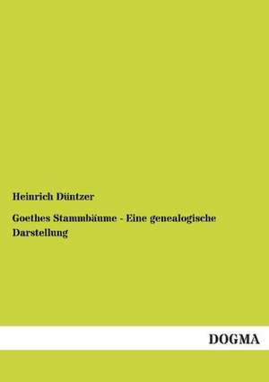 Goethes Stammbäume - Eine genealogische Darstellung de Heinrich Düntzer