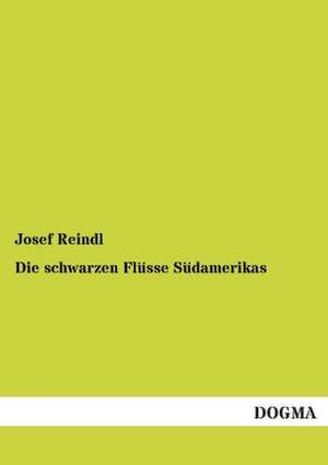 Die schwarzen Flüsse Südamerikas de Josef Reindl