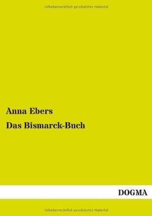 Das Bismarck-Buch de Anna Ebers
