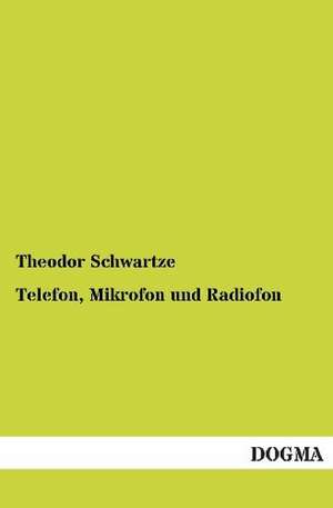 Telefon, Mikrofon und Radiofon de Theodor Schwartze