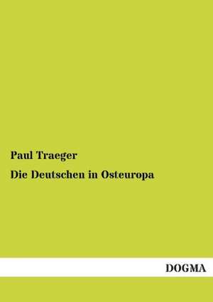 Die Deutschen in Osteuropa de Paul Traeger