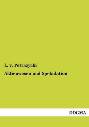 Aktienwesen und Spekulation de L. v. Petra¿ycki