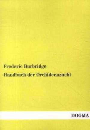 Handbuch der Orchideenzucht de Frederic Burbridge