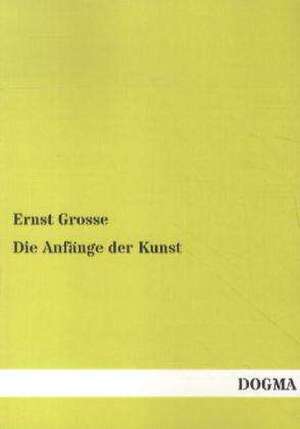 Grosse, E: Anfänge der Kunst