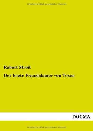 Der letzte Franziskaner von Texas de Robert Streit