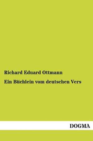 Ein Büchlein vom deutschen Vers de Richard Eduard Ottmann