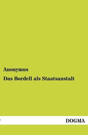 Das Bordell als Staatsanstalt de Anonymus