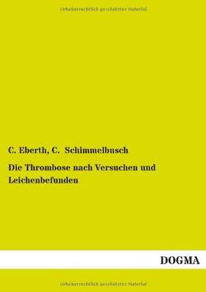 Die Thrombose nach Versuchen und Leichenbefunden de C. Eberth