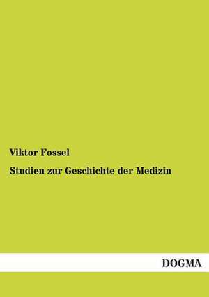 Studien zur Geschichte der Medizin de Viktor Fossel