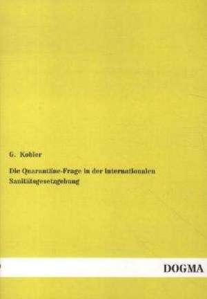 Die Quarantäne-Frage in der internationalen Sanitätsgesetzgebung de G. Kobler