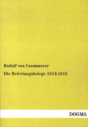 Die Befreiungskriege 1813-1815 de Rudolf Von Caemmerer