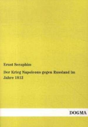 Der Krieg Napoleons gegen Russland im Jahre 1812 de Ernst Seraphim