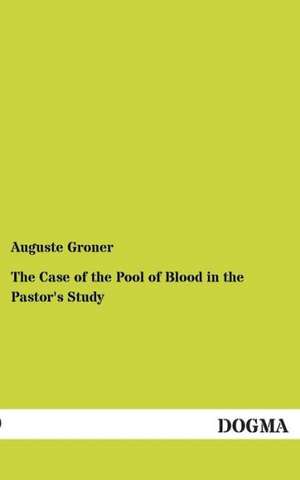 The Case of the Pool of Blood in the Pastor's Study de Auguste Groner