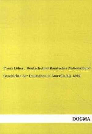 Geschichte der Deutschen in Amerika bis 1850 de Franz Löher