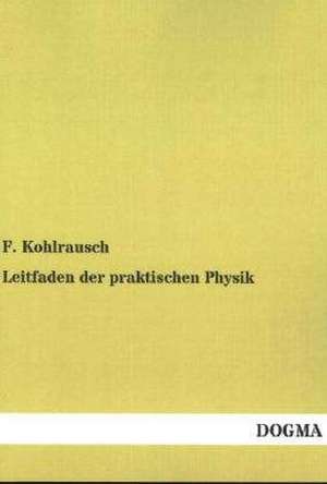 Leitfaden der praktischen Physik de F. Kohlrausch