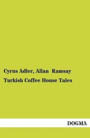 Turkish Coffee House Tales de Cyrus Adler