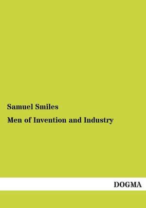 Men of Invention and Industry de Samuel Smiles