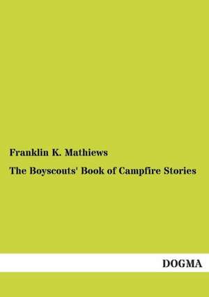 The Boyscouts' Book of Campfire Stories de Franklin K. Mathiews