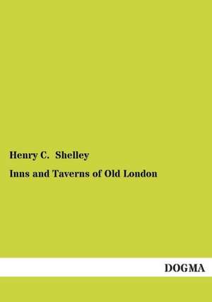 Inns and Taverns of Old London de Henry C. Shelley