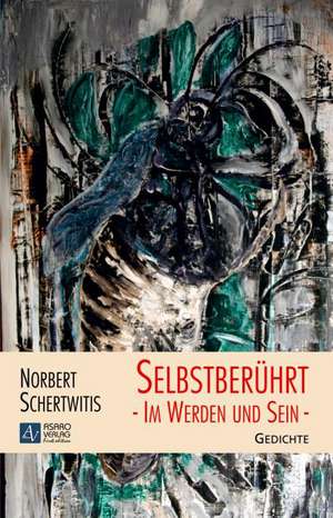 Selbstberührt - Im Werden und Sein de Norbert Schertwitis