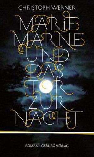 Marie Marne und das Tor zur Nacht de Christoph Werner