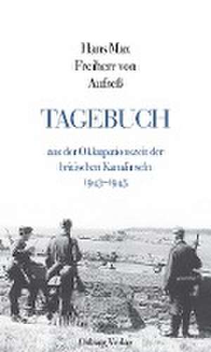 Tagebuch aus der Okkupationszeit der britischen Kanalinseln 1943-1945 de Hans Max Freiherr von Aufseß