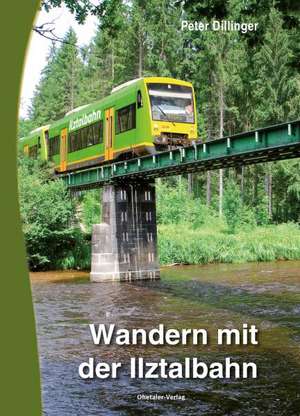 Wandern mit der Ilztalbahn de Peter Dillinger