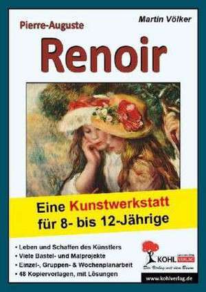 Pierre-Auguste Renoir - Eine Kunstwerkstatt für 8- bis 12-Jährige de Martin Völker