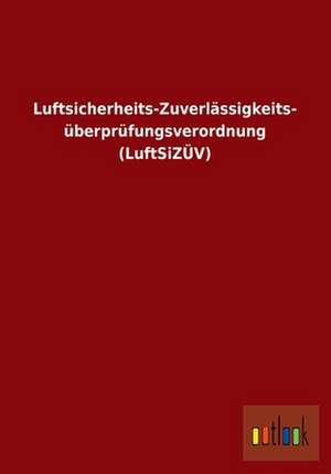 Luftsicherheits-Zuverlässigkeits- überprüfungsverordnung (LuftSiZÜV) de ohne Autor