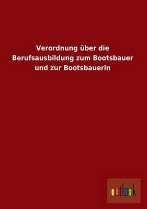 Verordnung über die Berufsausbildung zum Bootsbauer und zur Bootsbauerin