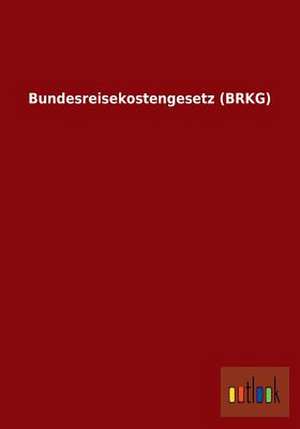 Bundesreisekostengesetz (BRKG) de Ohne Autor