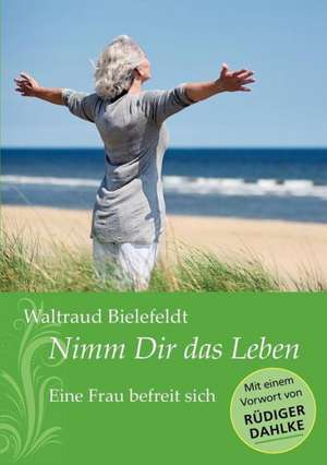 Nimm Dir das Leben de Waltraud Bielefeldt