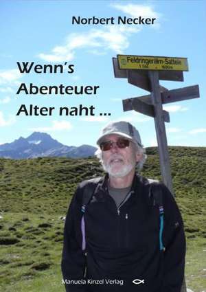 Wenn's Abenteuer Alter naht .... de Norbert Necker