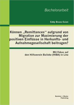 K Nnen Remittances" Aufgrund Von Migration Zur Maximierung Der Positiven Einfl Sse in Herkunfts- Und Aufnahmegesellschaft Beitragen? Mit Fokus Auf Den: Der Bergang Vom Primar- Auf Den Sekundarbereich Und Die Rational Ch de Eddy Bruno Esien