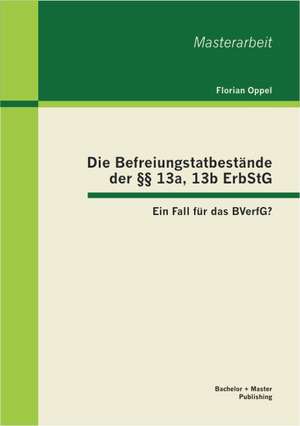 Die Befreiungstatbestande Der 13a, 13b Erbstg: Ein Fall Fur Das Bverfg? de Florian Oppel