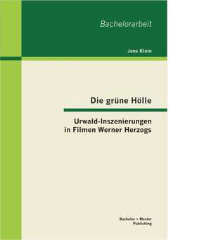 Die Grune Holle: Urwald-Inszenierungen in Filmen Werner Herzogs de Jens Klein