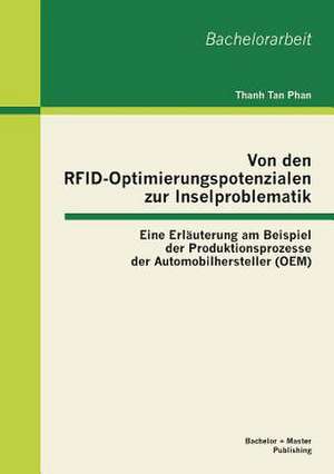 Von Den Rfid-Optimierungspotenzialen Zur Inselproblematik: Eine Erlauterung Am Beispiel Der Produktionsprozesse Der Automobilhersteller (OEM) de Thanh Tan Phan