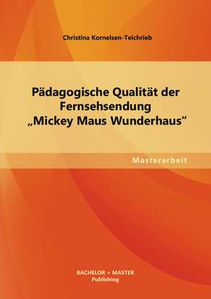 Padagogische Qualitat Der Fernsehsendung Mickey Maus Wunderhaus": Lebensgefuhl in Der Popliteratur Am Beispiel "Soloalbum" Von Benjamin Von Stuckrad-Barre de Christina Kornelsen-Teichrieb