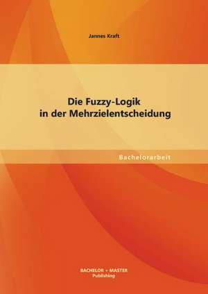 Die Fuzzy-Logik in Der Mehrzielentscheidung: Ethische Verantwortung Gegenuber Sterbenden Organspenderinnen de Jannes Kraft