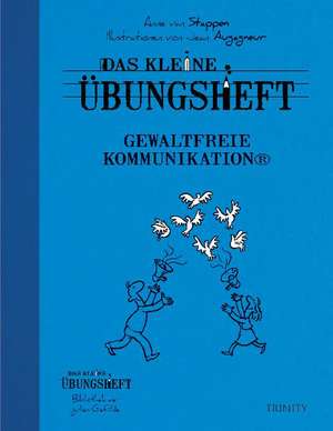 Das kleine Übungsheft Gewaltfreie Kommunikation de Anne van Stappen