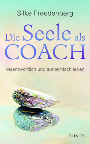 Die Seele als Coach de Silke Freudenberg