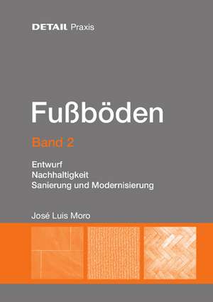 Fuβböden – Band 2 – Entwurf, Nachhaltigkeit, Sanierung de José Luis Moro