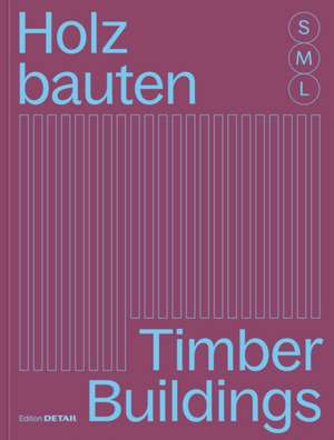 Holzbauten S, M, L / Timber Buildings S, M, L – 30 x Architektur und Konstruktion / 30 x Architecture and Construction de Sandra Hofmeister