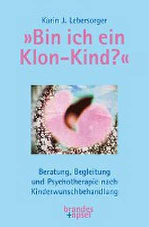 »Bin ich ein Klon-Kind?« de Karin J. Lebersorger