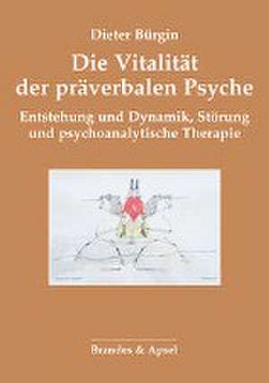 Die Vitalität der präverbalen Psyche de Dieter Bürgin