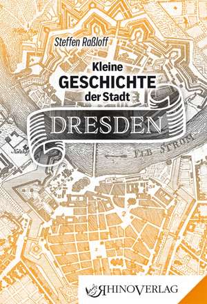 Kleine Geschichte der Stadt Dresden de Steffen Raßloff