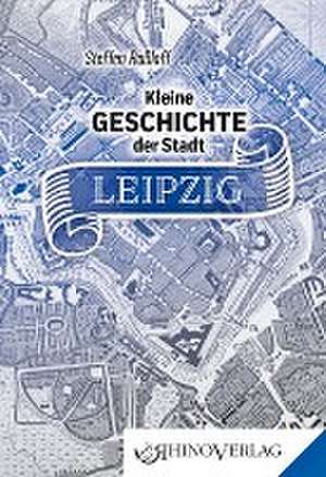 Kleine Geschichte der Stadt Leipzig de Steffen Raßloff