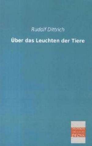 Über das Leuchten der Tiere de Rudolf Dittrich